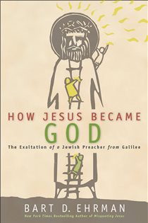 Book cover: How Jesus Became God, by Bart D. Ehrman (preview)