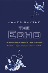 Book cover: The Echo (Book 2 of The Anomaly Quartet) by James Smythe (preview)