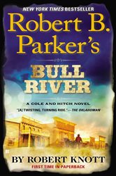 Book cover: Robert B. Parker's Bull River (Book 6 of A Cole and Hitch Novel) by Robert Knott (preview)
