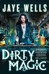 Book cover: Dirty Magic (Book 1 of Prospero's War) by Jaye Wells (preview)