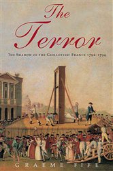 The Terror: The Shadow of the Guillotine: France 1792--1794