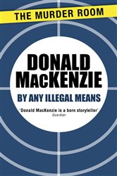 Book cover: By Any Illegal Means, by Donald MacKenzie (preview)