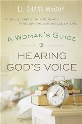A Woman&#x27;s Guide to Hearing God&#x27;s Voice: Finding Direction and Peace Through the Struggles of Life