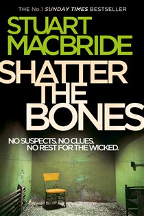 Book cover: Shatter the Bones (Book 7 of Logan McRae) by Stuart MacBride (preview)