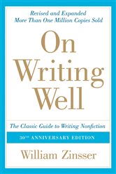 On Writing Well, 30th Anniversary Edition: An Informal Guide to Writing Nonfiction