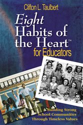 Eight Habits of the Heart&#x2122; for Educators: Building Strong School Communities Through Timeless Values