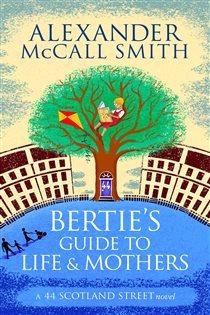 Book cover: Bertie's Guide to Life and Mothers (Book 9 of 44 Scotland Street) by Alexander McCall Smith (preview)