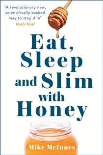 Book cover: Eat, Sleep And Slim With Honey, by Mike Mcinnes (preview)