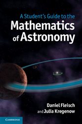 Book cover: A Student's Guide to the Mathematics of Astronomy, by Daniel Fleisch (preview)
