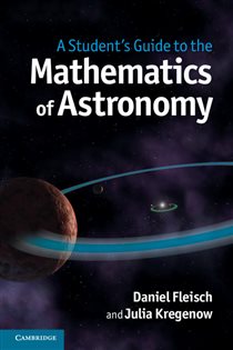 Book cover: A Student's Guide to the Mathematics of Astronomy, by Daniel Fleisch (preview)