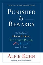Punished by Rewards: Twenty-fifth Anniversary Edition: The Trouble with Gold Stars, Incentive Plans, A&#x27;s, Praise, and Other Bribes