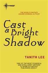 Book cover: Cast a Bright Shadow, by Tanith Lee (preview)