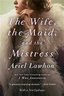 Book cover: The Wife, the Maid, and the Mistress, by Ariel Lawhon (preview)