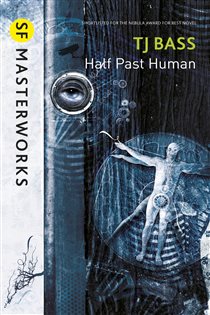 Book cover: Half Past Human (Book 111 of S.F. MASTERWORKS) by T. J. Bass (preview)