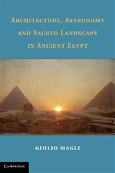 Book cover: Architecture, Astronomy and Sacred Landscape in Ancient Egypt, by Giulio Magli (preview)