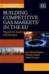 Building Competitive Gas Markets in the EU: Regulation, Supply and Demand