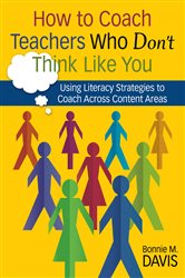 How to Coach Teachers Who Don&#x2032;t Think Like You: Using Literacy Strategies to Coach Across Content Areas