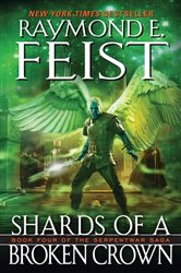 Book cover: Shards of a Broken Crown (Book 4 of Serpentwar Saga) by Raymond E. Feist (preview)