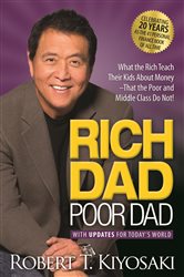 Rich Dad Poor Dad: What the Rich Teach Their Kids About Money That the Poor and Middle Class Do Not!