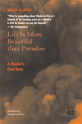 Life is More Beautiful Than Paradise: A Jihadist&#x27;s Own Story