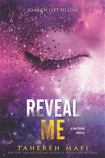 Book cover: Reveal Me (Book 12 of Shatter Me: Series One) by Tahereh Mafi (preview)