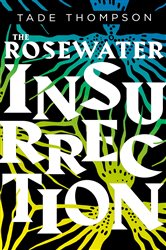 Book cover: The Rosewater Insurrection (Book 2 of The Wormwood Trilogy) by Tade Thompson (preview)