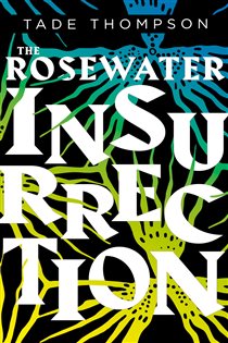 Book cover: The Rosewater Insurrection (Book 2 of The Wormwood Trilogy) by Tade Thompson (preview)