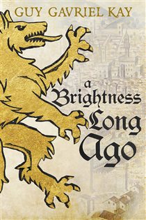 Book cover: A Brightness Long Ago, by Guy Gavriel Kay (preview)
