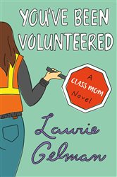 You&#x27;ve Been Volunteered: A Class Mom Novel