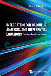 Book cover: Integration For Calculus, Analysis, And Differential Equations : Techniques, Examples, And Exercises, by Marat V Markin (preview)