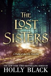 Book cover: The Lost Sisters: The Folk of the Air Novella (Book 7 of The Folk of the Air) by Holly Black (preview)