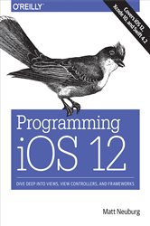 Book cover: Programming iOS 12, by Matt Neuburg (preview)