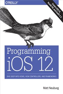 Book cover: Programming iOS 12, by Matt Neuburg (preview)