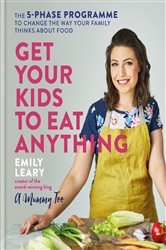 Book cover: Get Your Kids to Eat Anything, by Emily Leary (preview)
