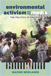 Environmental Activism and the Media: The Politics of Protest