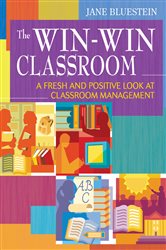 The Win-Win Classroom: A Fresh and Positive Look at Classroom Management