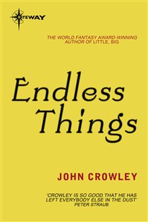 Book cover: Endless Things, by John Crowley (preview)