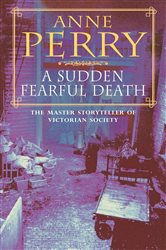 Book cover: A Sudden Fearful Death (William Monk Mystery, Book 4) (Book 4 of William Monk Mystery) by Anne Perry (preview)