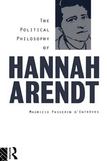 Book cover: The Political Philosophy of Hannah Arendt, by Maurizio Passerin d'Entrèves (preview)