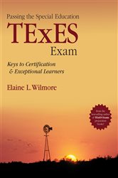 Passing the Special Education TExES Exam: Keys to Certification and Exceptional Learners