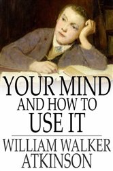 Book cover: Your Mind and How to Use It, by William Walker Atkinson (preview)