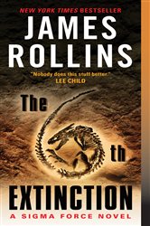 Book cover: The 6th Extinction (Book 10 of Sigma Force) by James Rollins (preview)