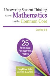 Uncovering Student Thinking About Mathematics in the Common Core, Grades 6-8: 25 Formative Assessment Probes