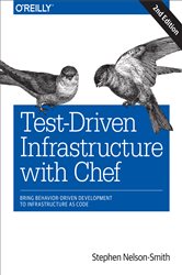 Test-Driven Infrastructure with Chef: Bring Behavior-Driven Development to Infrastructure as Code