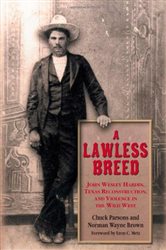 Lawless Breed: John Wesley Hardin, Texas Reconstruction, and Violence in the Wild West