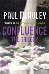 Book cover: Confluence - The Trilogy, by Paul McAuley (preview)