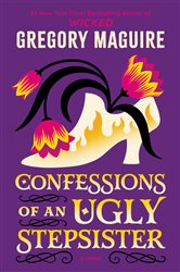 Book cover: Confessions Of An Ugly Stepsister, by Gregory Maguire (preview)