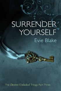 Book cover: Surrender Yourself (The Desires Unlocked Trilogy Part Three) (Book 3 of Desires Unlocked Trilogy) by Evie Blake (preview)