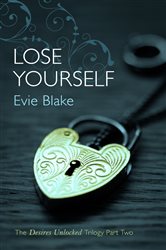 Book cover: Lose Yourself (The Desires Unlocked Trilogy Part Two) (Book 2 of Desires Unlocked Trilogy) by Evie Blake (preview)