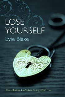 Book cover: Lose Yourself (The Desires Unlocked Trilogy Part Two) (Book 2 of Desires Unlocked Trilogy) by Evie Blake (preview)